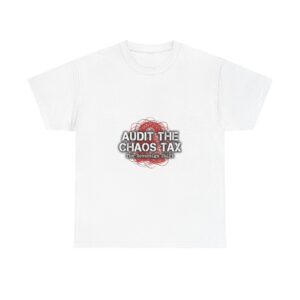 Audit the Chaos Tax T-Shirt — Political Statement Tee