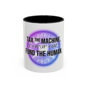 Accent Mug — "Tax the Machine. Fund the Human." Progressive Tech Justice Coffee Mug