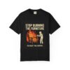T-Shirt — "Stop Burning the Furniture to Heat the House" Vintage Graphic Tee